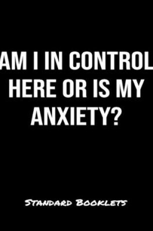 Cover of Am I In Control Here Or Is My Anxiety?