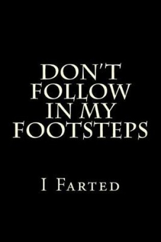 Cover of Don't Follow In My Footsteps - I Farted