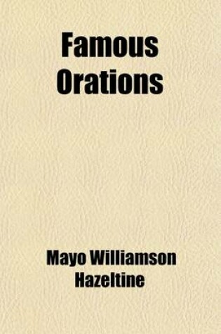 Cover of Famous Orations (Volume 4); Masterpieces of the World's Greatest Orators, Ancient and Modern