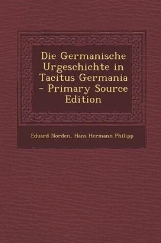 Cover of Die Germanische Urgeschichte in Tacitus Germania - Primary Source Edition