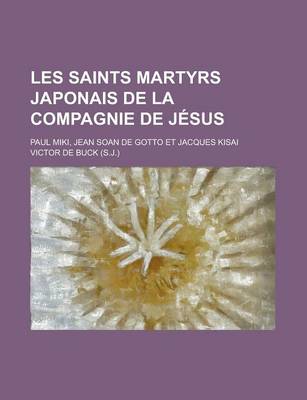 Book cover for Les Saints Martyrs Japonais de La Compagnie de Jesus; Paul Miki, Jean Soan de Gotto Et Jacques Kisai