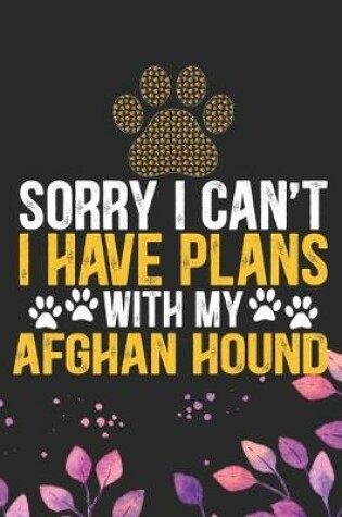 Cover of Sorry I Can't I Have Plans with My Afghan Hound