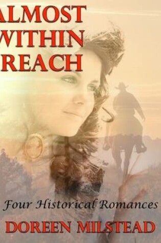 Cover of Almost Within Reach: Four Historical Romances