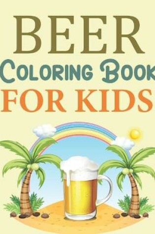 Cover of Beer Coloring Book For Kids