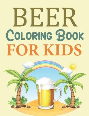 Book cover for Beer Coloring Book For Kids