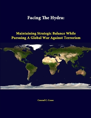 Book cover for Facing the Hydra: Maintaining Strategic Balance While Pursuing A Global War Against Terrorism
