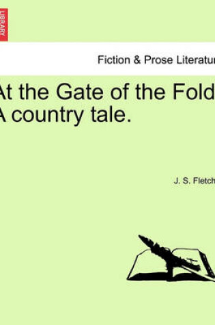 Cover of At the Gate of the Fold. a Country Tale.