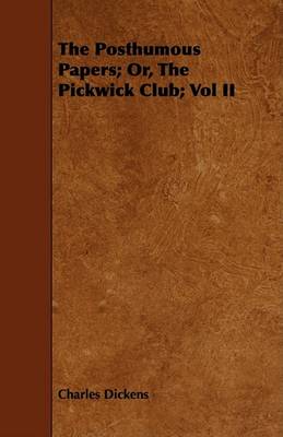 Book cover for The Posthumous Papers; Or, The Pickwick Club; Vol II