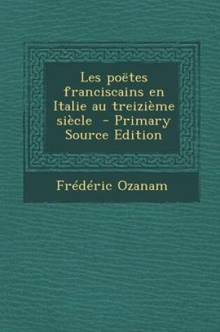 Cover of Les Poetes Franciscains En Italie Au Treizieme Siecle (Primary Source)