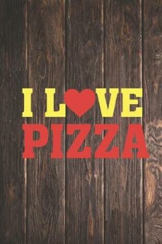 Cover of I Heart Love Pizza - Pizza Lovers Journal