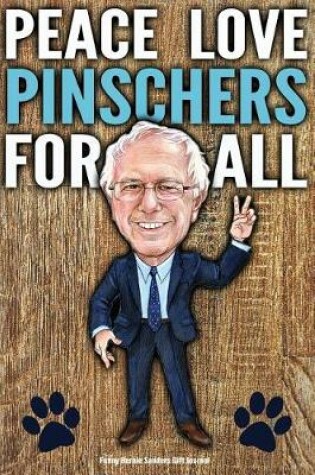 Cover of Funny Bernie Sanders Gift Journal Peace Love Pinschers For All