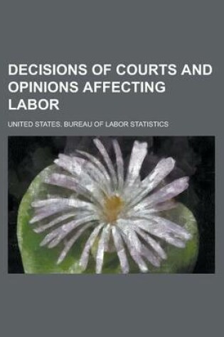 Cover of Decisions of Courts and Opinions Affecting Labor