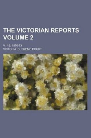 Cover of The Victorian Reports Volume 2; V. 1-3 1870-73