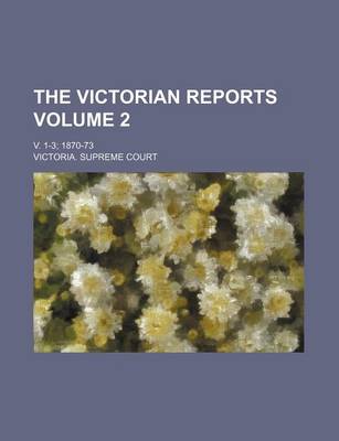 Book cover for The Victorian Reports Volume 2; V. 1-3 1870-73