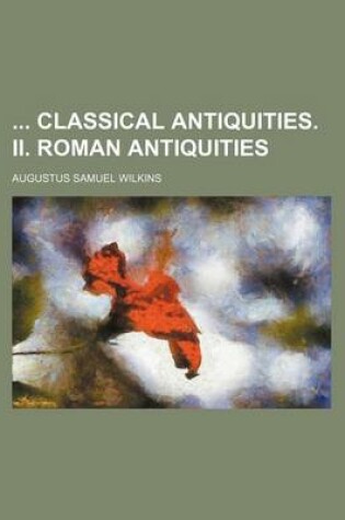 Cover of Classical Antiquities. II. Roman Antiquities