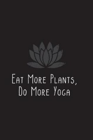 Cover of Eat More Plants, Do More Yoga