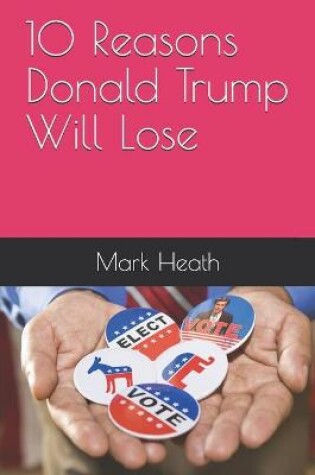 Cover of 10 Reasons Donald Trump Will Lose
