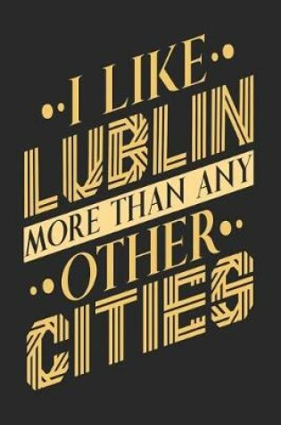 Cover of I Like Lublin More Than Any Other Cities