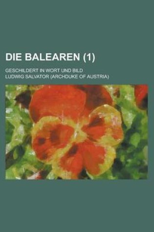 Cover of Die Balearen; Geschildert in Wort Und Bild (1)