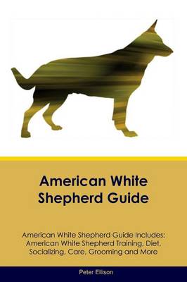 Book cover for American White Shepherd Guide American White Shepherd Guide Includes
