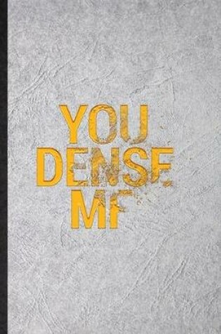 Cover of You Dense MF