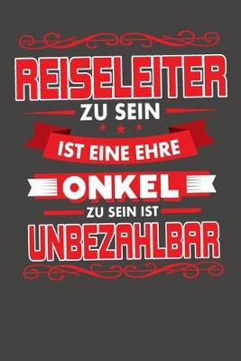 Book cover for Reiseleiter Zu Sein Ist Eine Ehre - Onkel Zu Sein Ist Unbezahlbar