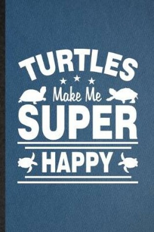 Cover of Turtles Make Me Super Happy