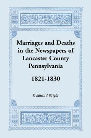 Cover of Marriages and Deaths in the Newspapers of Lancaster County, Pennsylvania, 1821-1830