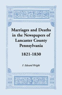 Book cover for Marriages and Deaths in the Newspapers of Lancaster County, Pennsylvania, 1821-1830