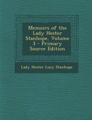 Book cover for Memoirs of the Lady Hester Stanhope, Volume 3 - Primary Source Edition