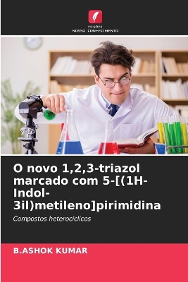 Book cover for O novo 1,2,3-triazol marcado com 5-[(1H-Indol-3il)metileno]pirimidina