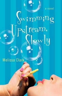 Book cover for Swimming Upstream, Slowly: A Novel