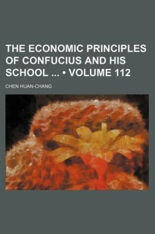 Cover of The Economic Principles of Confucius and His School (Volume 112)