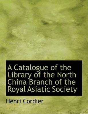 Book cover for A Catalogue of the Library of the North China Branch of the Royal Asiatic Society