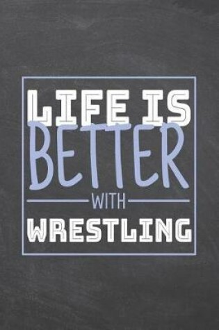 Cover of Life is Better with Wrestling