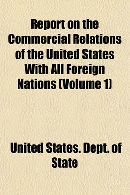 Book cover for Report on the Commercial Relations of the United States with All Foreign Nations (Volume 1)