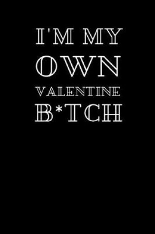 Cover of I'm My Own Valentine B*tch