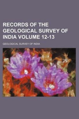 Cover of Records of the Geological Survey of India Volume 12-13