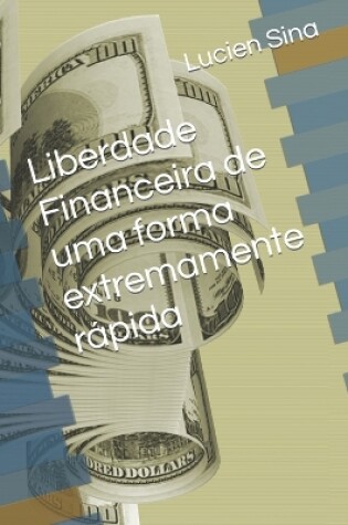 Cover of Liberdade Financeira de uma forma extremamente rápida