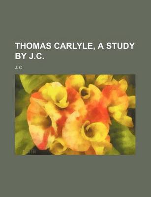 Book cover for Thomas Carlyle, a Study by J.C.