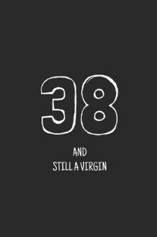 Cover of 38 and still a virgin