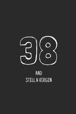 Book cover for 38 and still a virgin