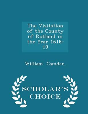 Book cover for The Visitation of the County of Rutland in the Year 1618-19 - Scholar's Choice Edition