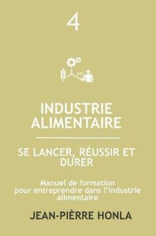 Cover of Industrie Alimentaire - Se Lancer, Réussir Et Durer