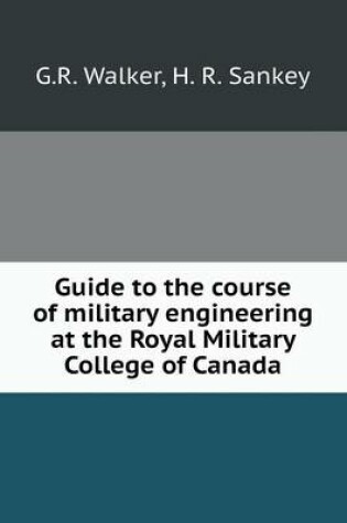 Cover of Guide to the course of military engineering at the Royal Military College of Canada