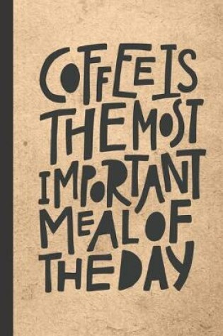 Cover of Coffee Is The Most Important Meal Of The Day