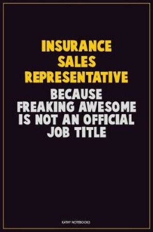 Cover of Insurance Sales Representative, Because Freaking Awesome Is Not An Official Job Title