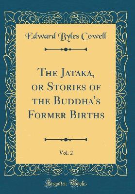 Book cover for The Jataka, or Stories of the Buddha's Former Births, Vol. 2 (Classic Reprint)