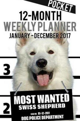 Cover of 2017 Pocket Weekly Planner - Most Wanted Swiss Shepherd