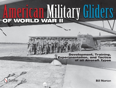 Book cover for American Military Gliders of World War II: Develment, Training, Experimentation, and Tactics of all Aircraft Types